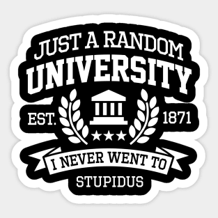 Just a random University I never went to Student (white design) Sticker